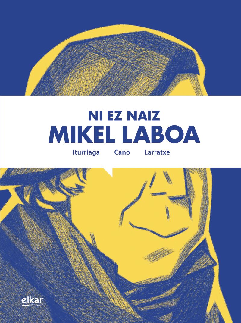 Harkaitz Cano, Joseba Larratxe Berazadi, Unai Iturriaga: Ni ez naiz Mikel Laboa (Hardcover, Euskara language, Elkar)