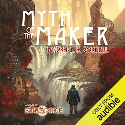 Bruce Cordell, James Jordan: Myth of the Maker: The Strange, Book 1 (AudiobookFormat, 2018)