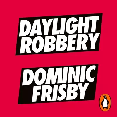 Dominic Frisby: Daylight Robbery (AudiobookFormat, 2019, Penguin Audio)