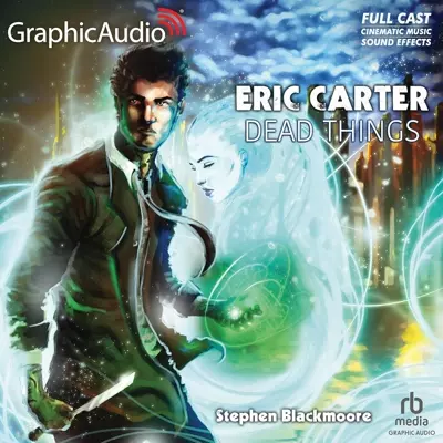 Terence Aselford, Michael Glenn, Michael John Casey, Jacob Yeh, full cast, Stephen Blackmoore, Eva Wilhelm, Tia Shearer, Jefferson A Russell, Gabriela Fernandez-Coffey, James Lewis, James Konicek, Rose Elizabeth Supan: Dead Things [Dramatized Adaptation] (AudiobookFormat, 2020, GraphicAudio)