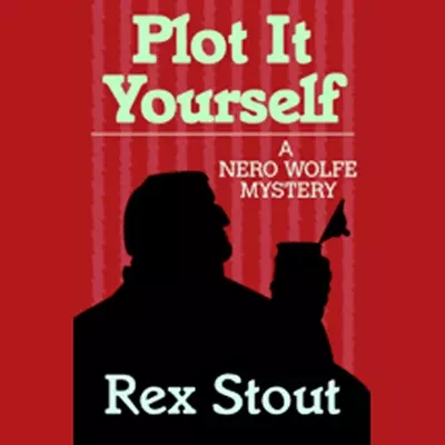 Michael Prichard, Rex Stout: Plot It Yourself (AudiobookFormat, 2007, Random House Audio)