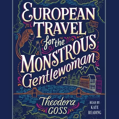 Theodora Goss, Kate Reading: European Travel for the Monstrous Gentlewoman (AudiobookFormat, 2018, Simon &amp;amp; Schuster Audio)