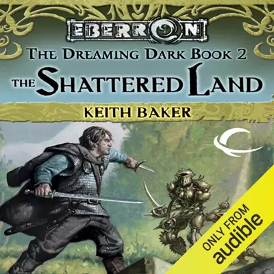Keith Baker, Alex Hyde-White: The Shattered Land (AudiobookFormat, 2013, Audible Studios)