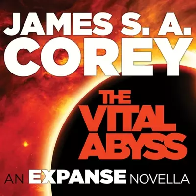 James S. A. Corey, Jefferson Mays: The Vital Abyss: An Expanse Novella (Unabridged) (AudiobookFormat, 2015, Orbit)