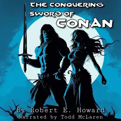 Robert E. Howard, Todd McLaren: The Conquering Sword of Conan (AudiobookFormat, 2009, Tantor Audio)