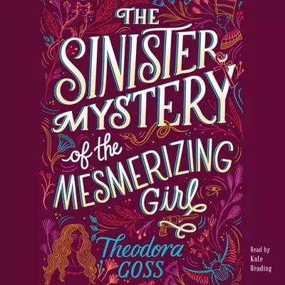 Kate Reading, Theodora Goss: The Sinister Mystery of the Mesmerizing Girl (AudiobookFormat, 2019, Simon &amp; Schuster Audio)