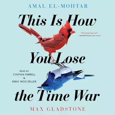 Emily Woo Zeller, Max Gladstone, Amal El-Mohtar, Cynthia Farrell: This Is How You Lose the Time War (AudiobookFormat, 2019, Simon &amp; Schuster Audio)