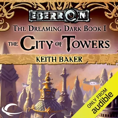 Keith Baker, Alex Hyde-White: The City of Towers (AudiobookFormat, 2013, Audible Studios)