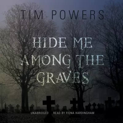 Tim Powers, Fiona Hardingham: Hide Me Among the Graves (AudiobookFormat, 2013, Blackstone Audio, Inc.)