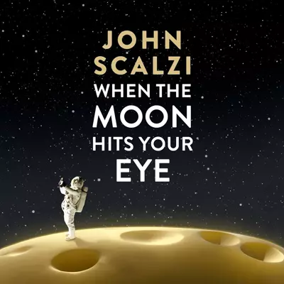 John Scalzi, Wil Wheaton: When the Moon Hits Your Eye (AudiobookFormat, 2025, Audible Studios)