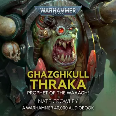 Kelly Hotten, Paul Putner, Jon Rand, Nate Crowley: Ghazghkull Thraka: Prophet Waaagh! (AudiobookFormat, 2022, Black Library)