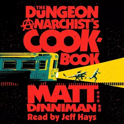 The Critical Drinker, Matt Dinniman, Jeff Hays: The Dungeon Anarchist's Cookbook (AudiobookFormat, 2021, Audible Studios)