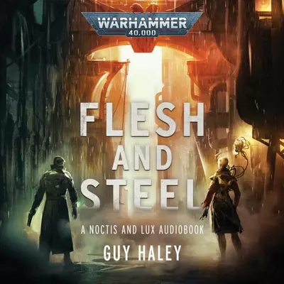 Guy Hayley, James Macnaughton: Flesh and Steel (AudiobookFormat, 2020, Black Library)