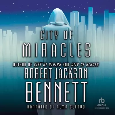 Alma Cuervo, Robert Jackson Bennett: City of Miracles (AudiobookFormat, 2017, Recorded Books)