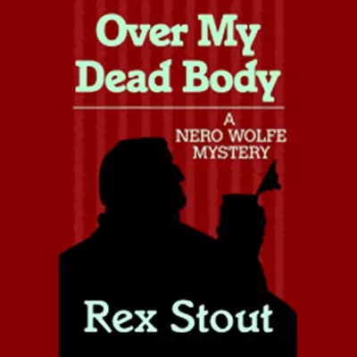 Michael Prichard, Rex Stout: Over My Dead Body (AudiobookFormat, 2007, Random House Audio)