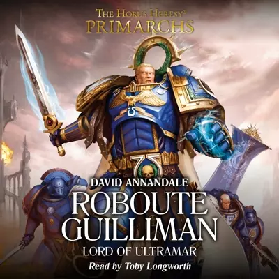 David Annandale, Toby Longworth: Roboute Guilliman: Lord of Ultramar (AudiobookFormat, 2017, Black Library)