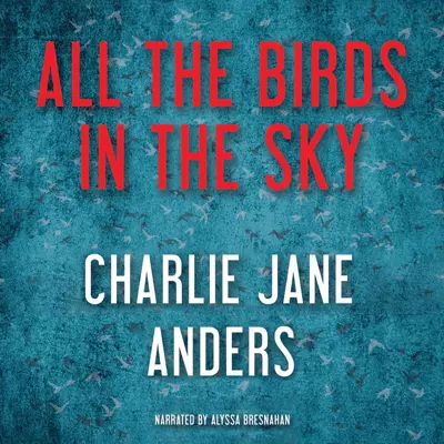 Alyssa Bresnahan, Charlie Jane Anders: All the Birds in the Sky (AudiobookFormat, 2016, Recorded Books)